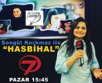 SONGÜL KORKMAZ “HASBİHAL” PROGRAMI İLE KANAL 7’DE