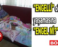 ”Engelli” olması yaşamasına ”Engel mi?”