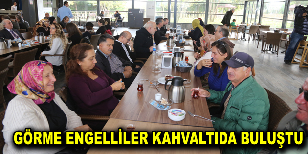 GÖRME ENGELLİLER KAHVALTIDA BULUŞTU