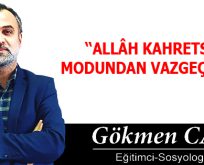 ALLÂH KAHRETSİN MODUNDAN VAZGEÇMELİ