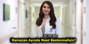 Ramazan Ayında Nasıl Beslenmeliyiz?