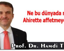 ”Ne bu dünyada ne de ahirette affetmeyeceğiz!”