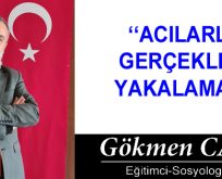 ACILARLA GERÇEKLERİ YAKALAMAK