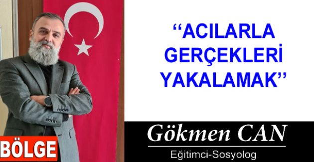 ACILARLA GERÇEKLERİ YAKALAMAK