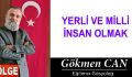 YERLİ VE MİLLİ İNSAN OLMAK