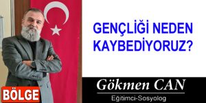 GENÇLİĞİ NEDEN KAYBEDİYORUZ?