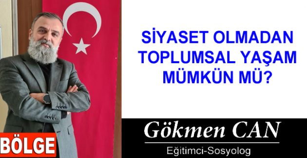 SİYASET OLMADAN TOPLUMSAL YAŞAM MÜMKÜN MÜ?