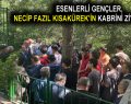 ESENLERLİ GENÇLER, NECİP FAZIL KISAKÜREK’İN KABRİNİ ZİYARET ETTİ