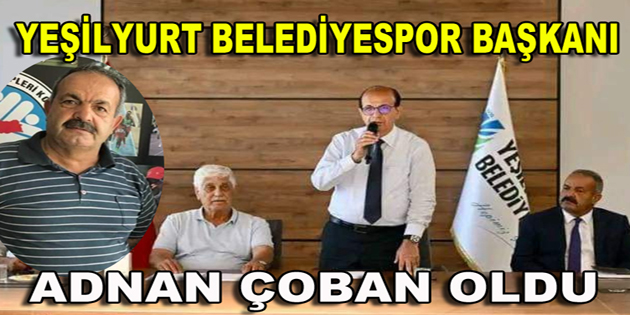 Adnan Çoban, Yeşilyurt Belediyespor’un Başkanı Oldu