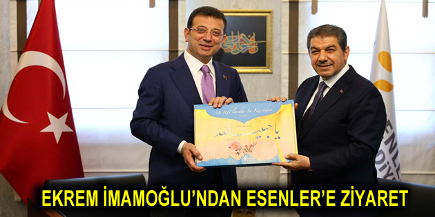 EKREM İMAMOĞLU ESENLER’İ ZİYARET ETTİ