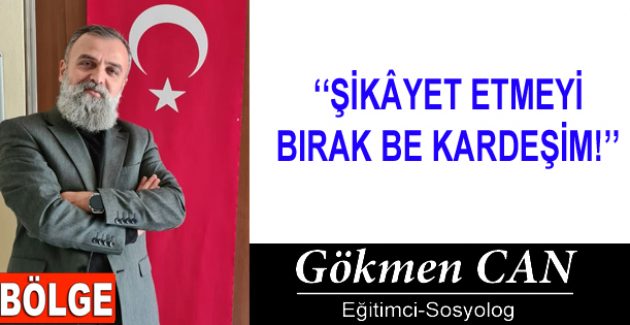 ŞİKÂYET ETMEYİ BIRAK BE KARDEŞİM!