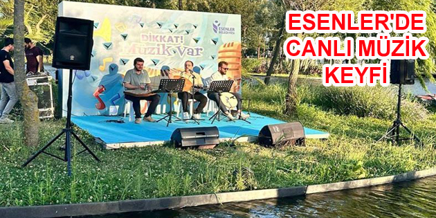 ESENLER’DE CANLI MÜZİK KEYFİ DEVAM EDİYOR