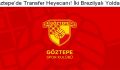 Göztepe’de Transfer Heyecanı! İki Brezilyalı Yolda