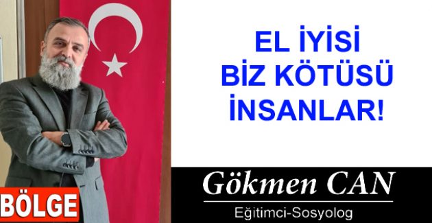 EL İYİSİ BİZ KÖTÜSÜ İNSANLAR!