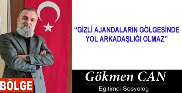 GİZLİ AJANDALARIN GÖLGESİNDE YOL ARKADAŞLIĞI OLMAZ