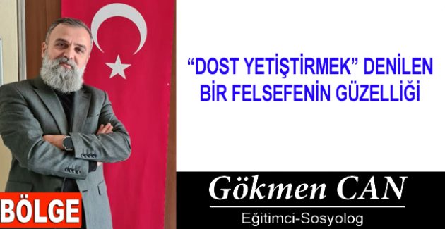 “DOST YETİŞTİRMEK” DENİLEN BİR FELSEFENİN GÜZELLİĞİ