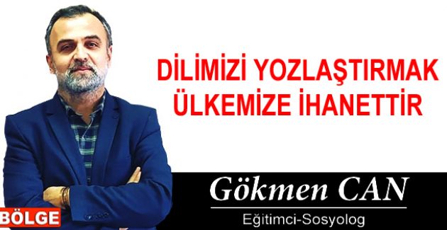 DİLİMİZİ YOZLAŞTIRMAK ÜLKEMİZE İHANETTİR