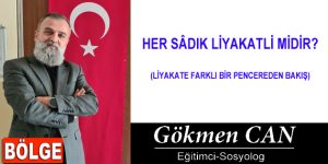 HER SÂDIK LİYAKATLİ MİDİR?