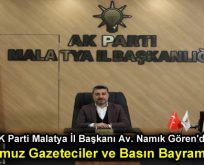 AK Parti Malatya İl Başkanı Av. Namık Gören’den 24 Temmuz Gazeteciler ve Basın Bayramı Mesajı