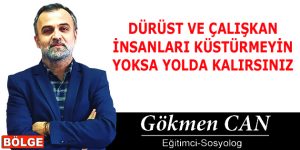 DÜRÜST VE ÇALIŞKAN İNSANLARI KÜSTÜRMEYİN YOKSA YOLDA KALIRSINIZ