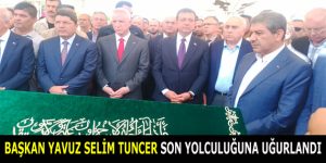 BAŞKAN YAVUZ SELİM TUNCER GÖZ YAŞLARI ARASINDA SON YOLCULUĞUNA UĞURLANDI