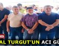 CEMAL TURGUT’UN ACI GÜNÜ