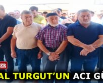 CEMAL TURGUT’UN ACI GÜNÜ