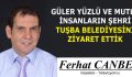 GÜLER YÜZLÜ VE MUTLU İNSANLARIN ŞEHRİ TUŞBA BELEDİYESİNİ ZİYARET ETTİK