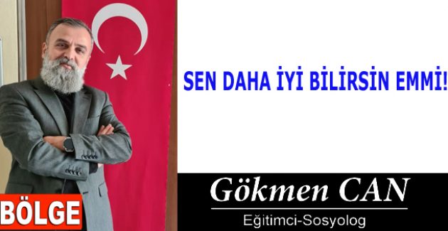 SEN DAHA İYİ BİLİRSİN EMMİ!