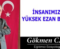 İNSANIMIZIN YÜKSEK EZAN BİLGİSİ