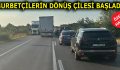 GURBETÇİLERİN DÖNÜŞ ÇİLESİ