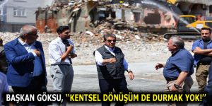 BAŞKAN GÖKSU, KENTSEL DÖNÜŞÜM ÇALIŞMALARI HAKKINDA BİLGİ VERDİ