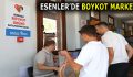 ESENLER’DE BOYKOT MARKET!