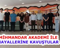 MİHMANDAR AKADEMİ İLE HAYALLERİNE KAVUŞTULAR