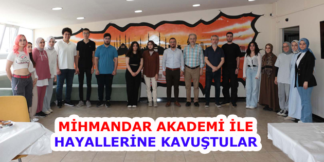 MİHMANDAR AKADEMİ İLE HAYALLERİNE KAVUŞTULAR