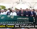 Yavuz Selim Tuncer Son Yolculuğuna Uğurlandı