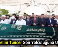 Yavuz Selim Tuncer Son Yolculuğuna Uğurlandı