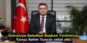 Yavuz Selim Tuncer Vefat Etti