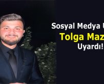 Sosyal Medya Uzmanı Tolga Mazlum Uyardı