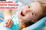 ÇOCUKLARDA ORTODONTİK TEDAVİLER NE ZAMAN BAŞLAMALI?