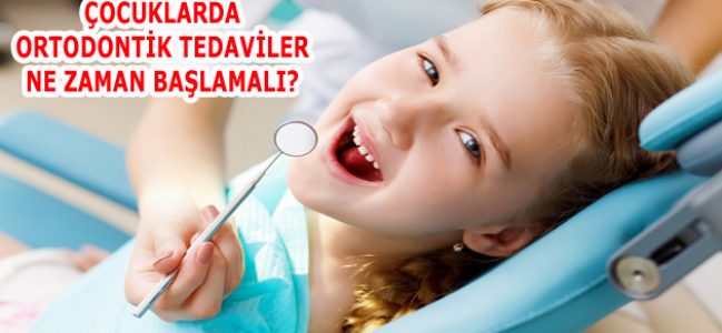 ÇOCUKLARDA ORTODONTİK TEDAVİLER NE ZAMAN BAŞLAMALI?