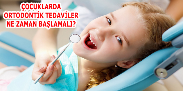 ÇOCUKLARDA ORTODONTİK TEDAVİLER NE ZAMAN BAŞLAMALI?