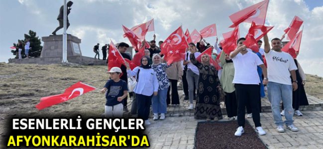 ESENLERLİ GENÇLER ROTASINI AFYONKARAHİSAR’A ÇEVİRDİ