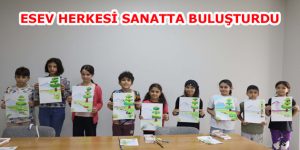 ESEV HERKESİ SANATTA BULUŞTURDU