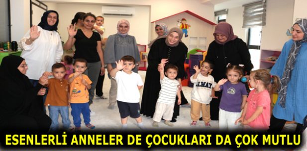 ESENLERLİ ANNELER DE ÇOCUKLARI DA ÇOK MUTLU