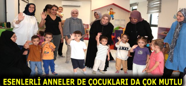 ESENLERLİ ANNELER DE ÇOCUKLARI DA ÇOK MUTLU