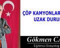 ÇÖP KAMYONLARINDAN UZAK DURUN!