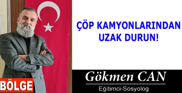 ÇÖP KAMYONLARINDAN UZAK DURUN!