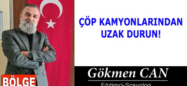 ÇÖP KAMYONLARINDAN UZAK DURUN!