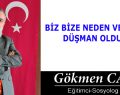 BİZ BİZE NEDEN VE NASIL DÜŞMAN OLDUK?